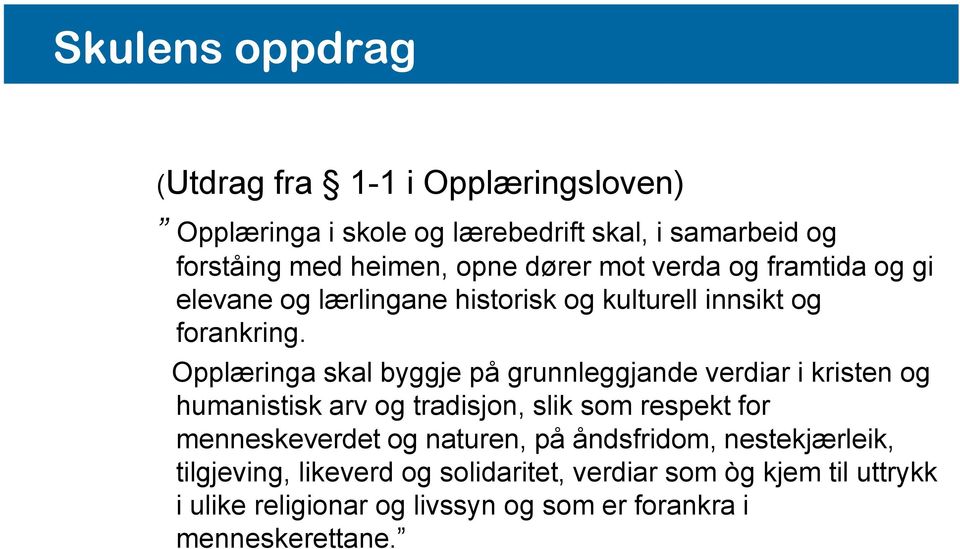 Opplæringa skal byggje på grunnleggjande verdiar i kristen og humanistisk arv og tradisjon, slik som respekt for menneskeverdet og