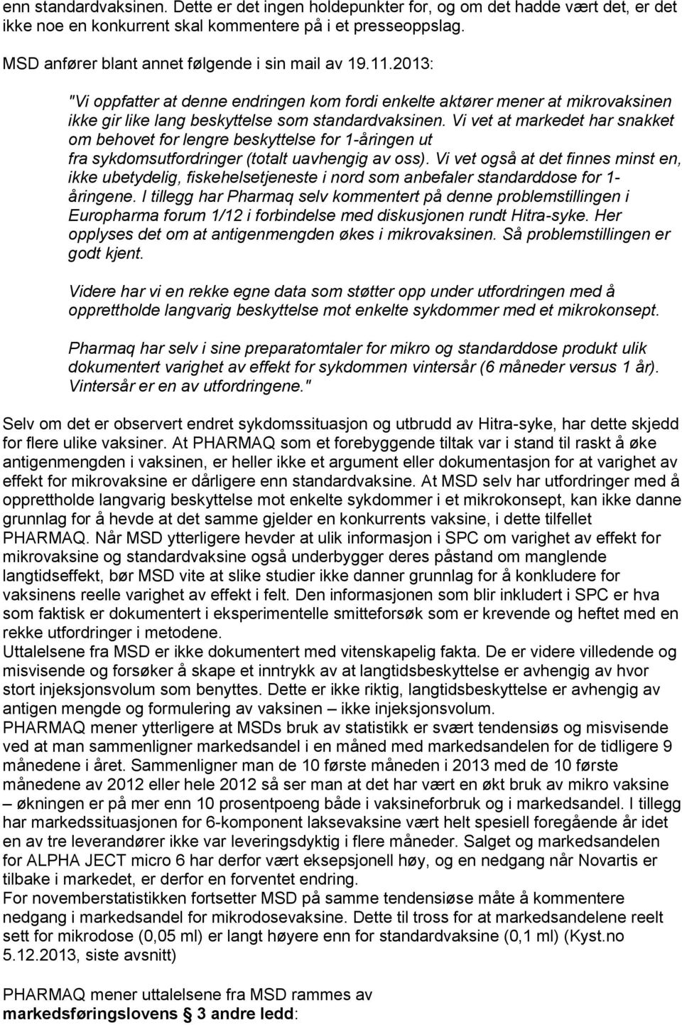 Vi vet at markedet har snakket om behovet for lengre beskyttelse for 1-åringen ut fra sykdomsutfordringer (totalt uavhengig av oss).