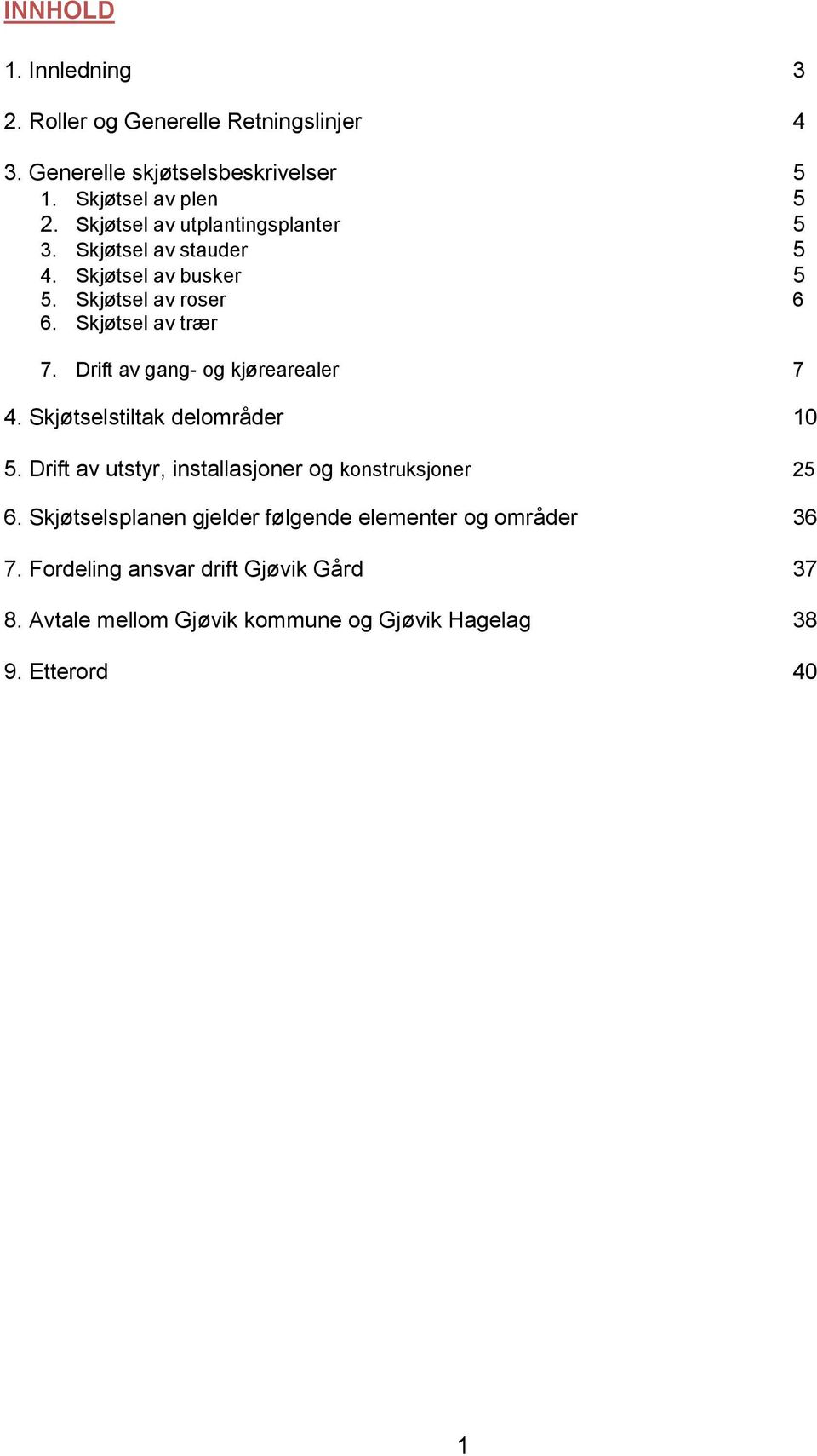 Drift av gang- og kjørearealer 7 4. Skjøtselstiltak delområder 10 5. Drift av utstyr, installasjoner og konstruksjoner 25 6.