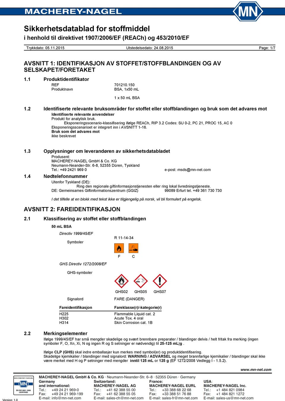 Eksponeringsscenario-klassifisering ifølge REACh, RIP 3.2 Codes: SU 0-2, PC 21, PROC 15, AC 0 Eksponeringsscenarioet er integrert inn i AVSNITT 1-16. Bruk som det advares mot ikke beskrevet 1.