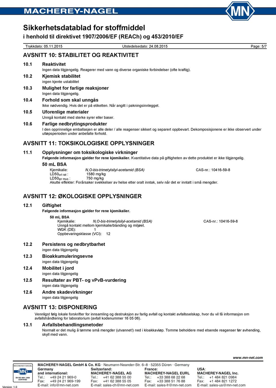 10.6 Farlige nedbrytingsprodukter I den opprinnelige emballasjen er alle deler / alle reagenser sikkert og separert oppbevart.