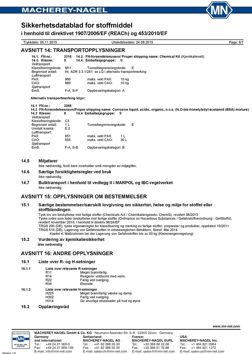 vekt CAO: 10 kg Sjøtransport EmS: F-A, S-P Oppbevaringskategori: A Page: 6/7 Alternativ transportmerking følger: 14.1 FN-nr.: 3265 14.