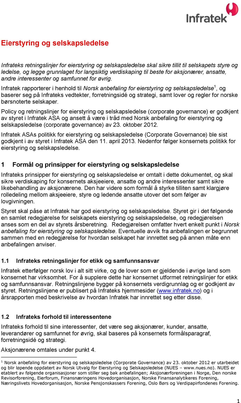 Infratek rapporterer i henhold til Norsk anbefaling for eierstyring og selskapsledelse 1, og baserer seg på Infrateks vedtekter, forretningsidé og strategi, samt lover og regler for norske