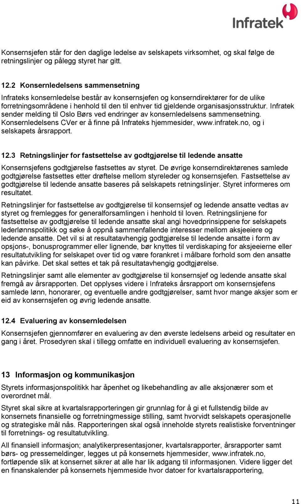 organisasjonsstruktur. Infratek sender melding til Oslo Børs ved endringer av konsernledelsens sammensetning. Konsernledelsens CVer er å finne på Infrateks hjemmesider, www.infratek.