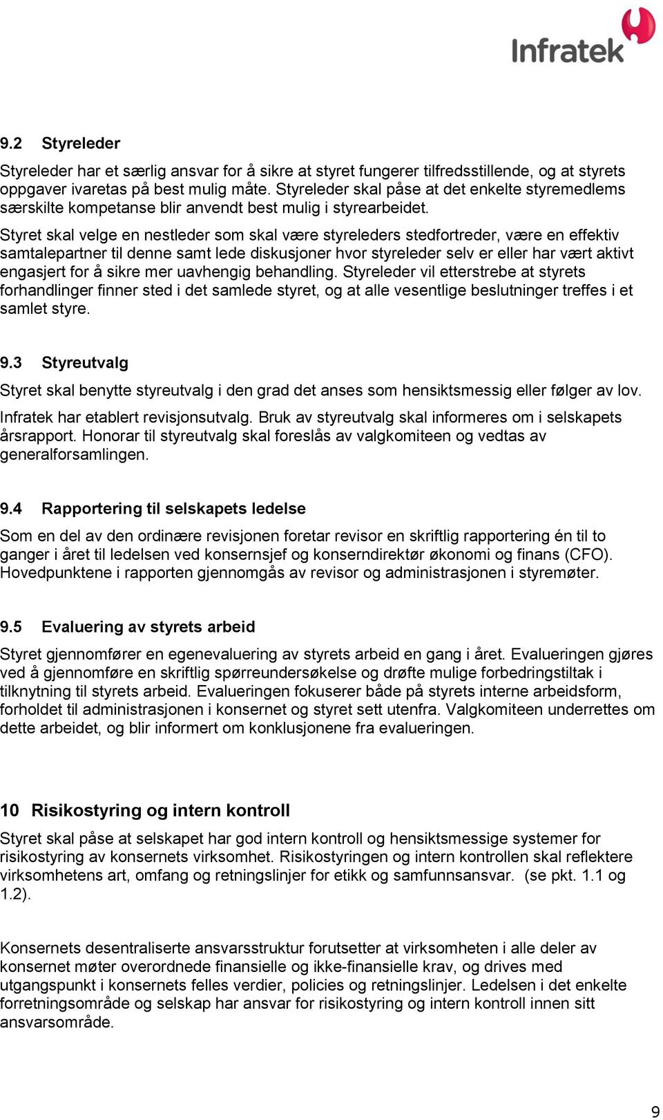 Styret skal velge en nestleder som skal være styreleders stedfortreder, være en effektiv samtalepartner til denne samt lede diskusjoner hvor styreleder selv er eller har vært aktivt engasjert for å