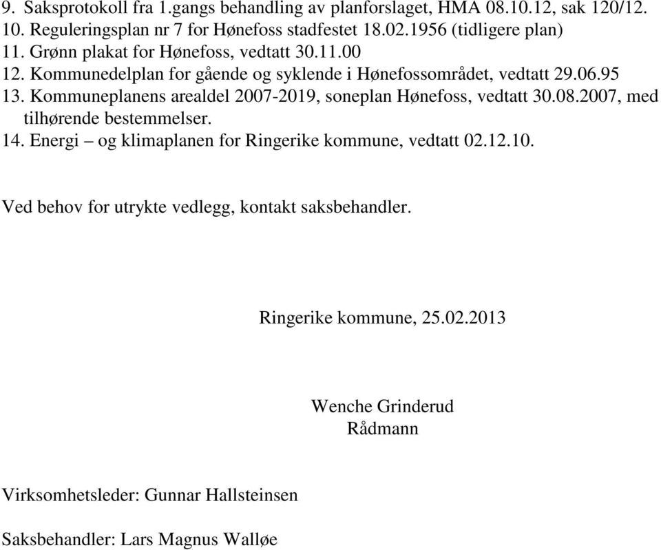 Kommuneplanens arealdel 2007-2019, soneplan Hønefoss, vedtatt 30.08.2007, med tilhørende bestemmelser. 14.