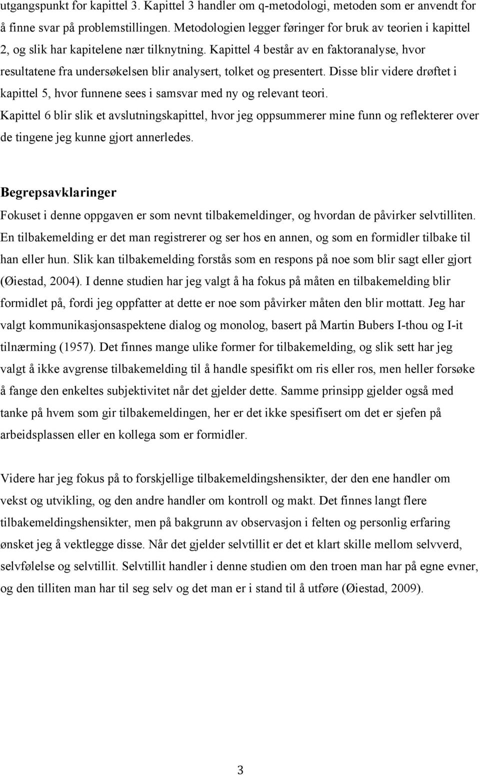 Kapittel 4 består av en faktoranalyse, hvor resultatene fra undersøkelsen blir analysert, tolket og presentert.