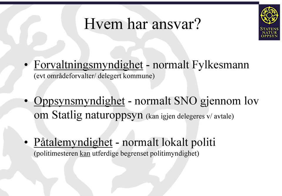 kommune) Oppsynsmyndighet - normalt SNO gjennom lov om Statlig