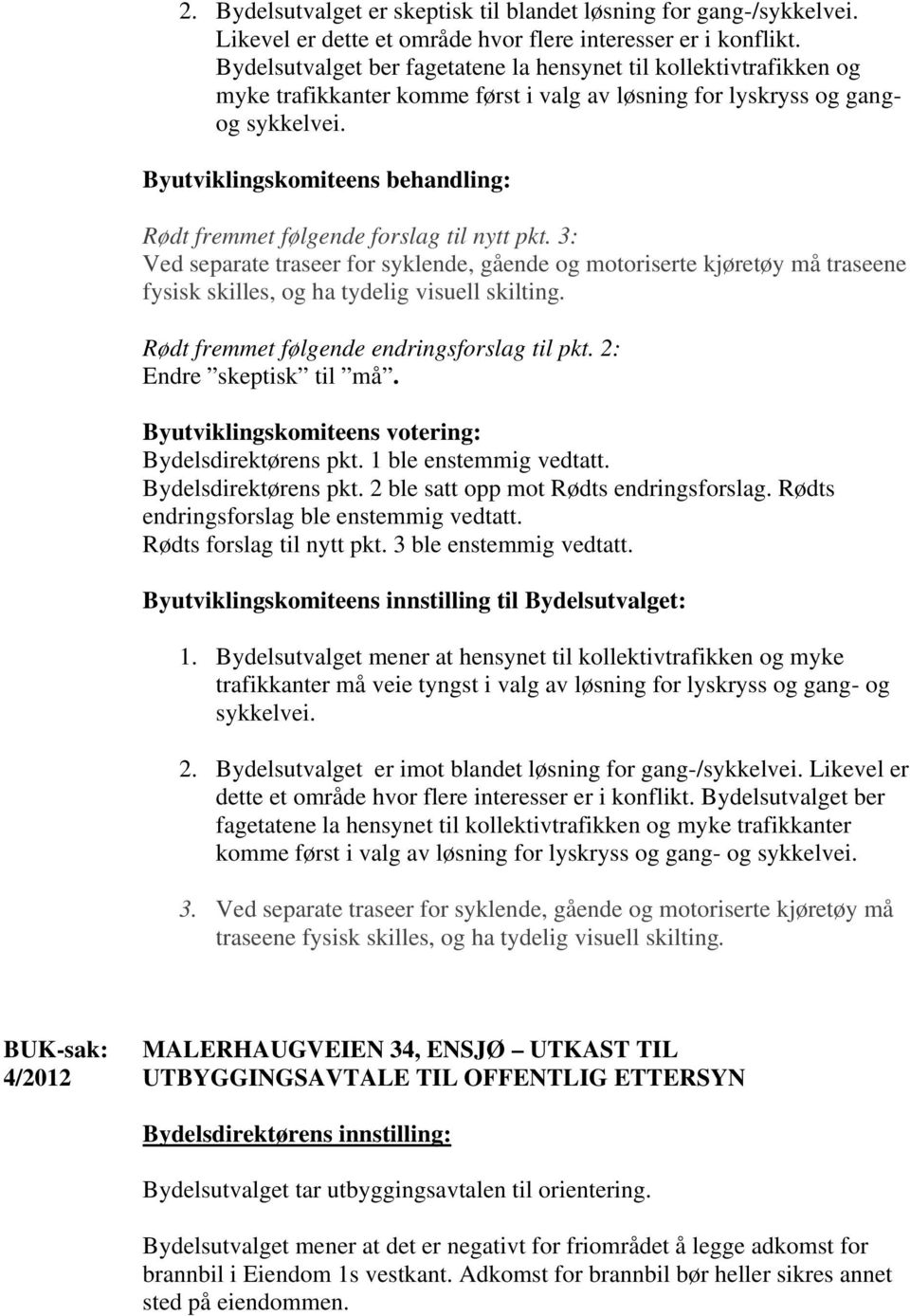 3: Ved separate traseer for syklende, gående og motoriserte kjøretøy må traseene fysisk skilles, og ha tydelig visuell skilting. Rødt fremmet følgende endringsforslag til pkt.