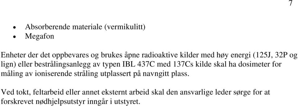 ha dosimeter for måling av ioniserende stråling utplassert på navngitt plass.