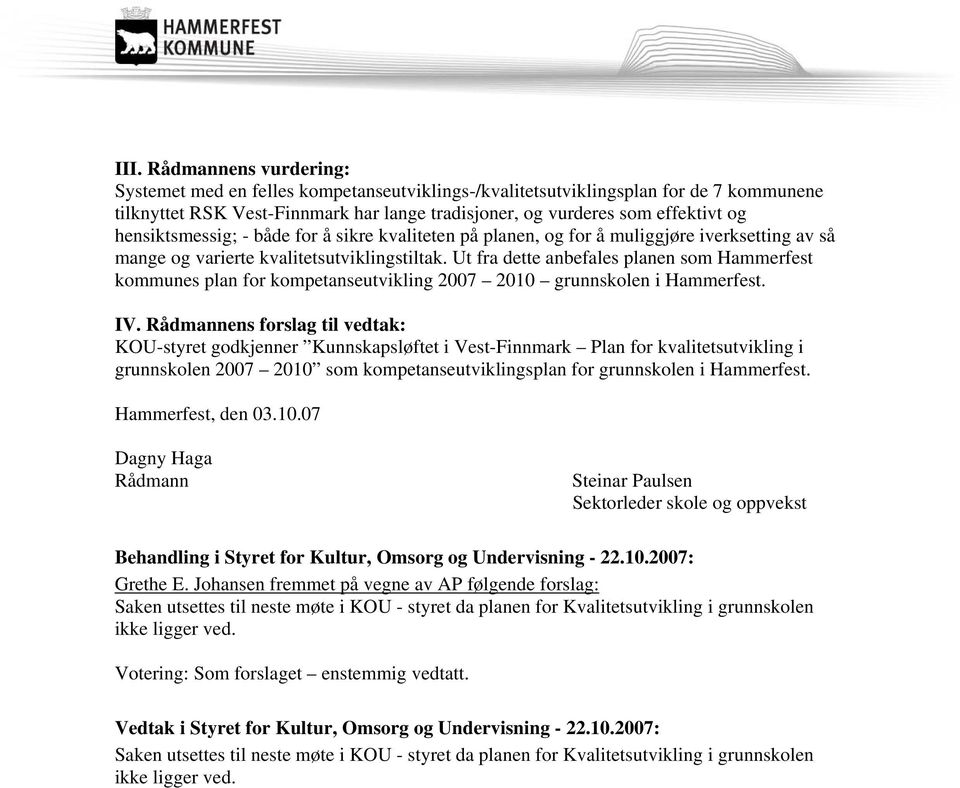 Ut fra dette anbefales planen som Hammerfest kommunes plan for kompetanseutvikling 2007 2010 grunnskolen i Hammerfest. IV.
