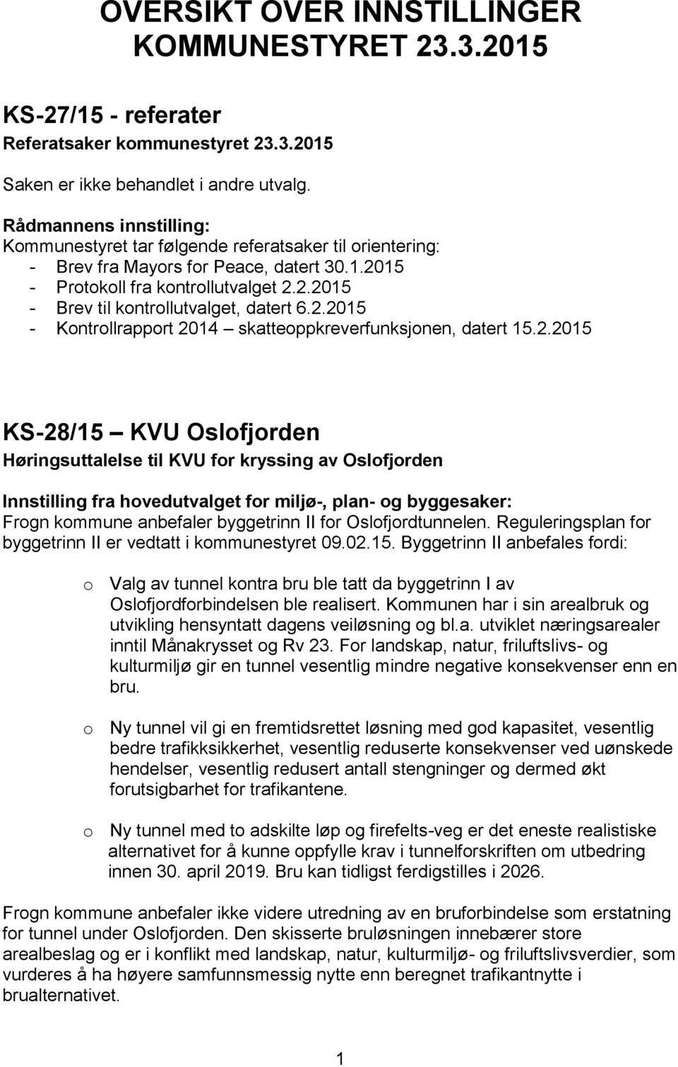 Høringsuttalelse til KVU for kryssing av Oslofjorden Innstilling fra hovedutvalget for miljø-, plan- og byggesaker: Frogn kommune anbefaler byggetrinn II for Oslofjordtunnelen.