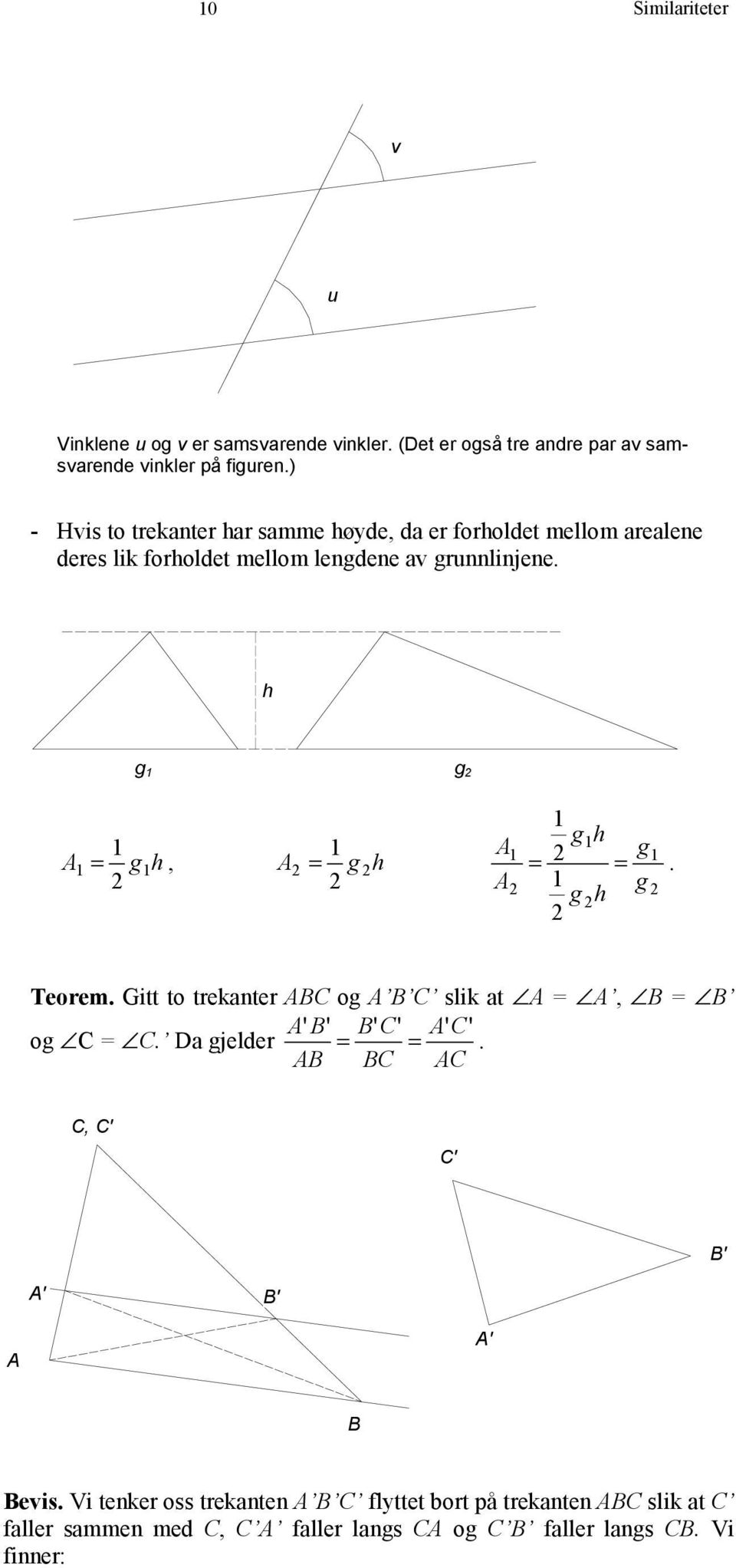 h g 1 g 1 1 = g h, A = g h A1 1 A A 1 1 g1h g1 = =. 1 g g h Teorem. Gitt to trekanter ABC og A B C slik at A = A, B = B A ' B' B' C' C' og C = C.