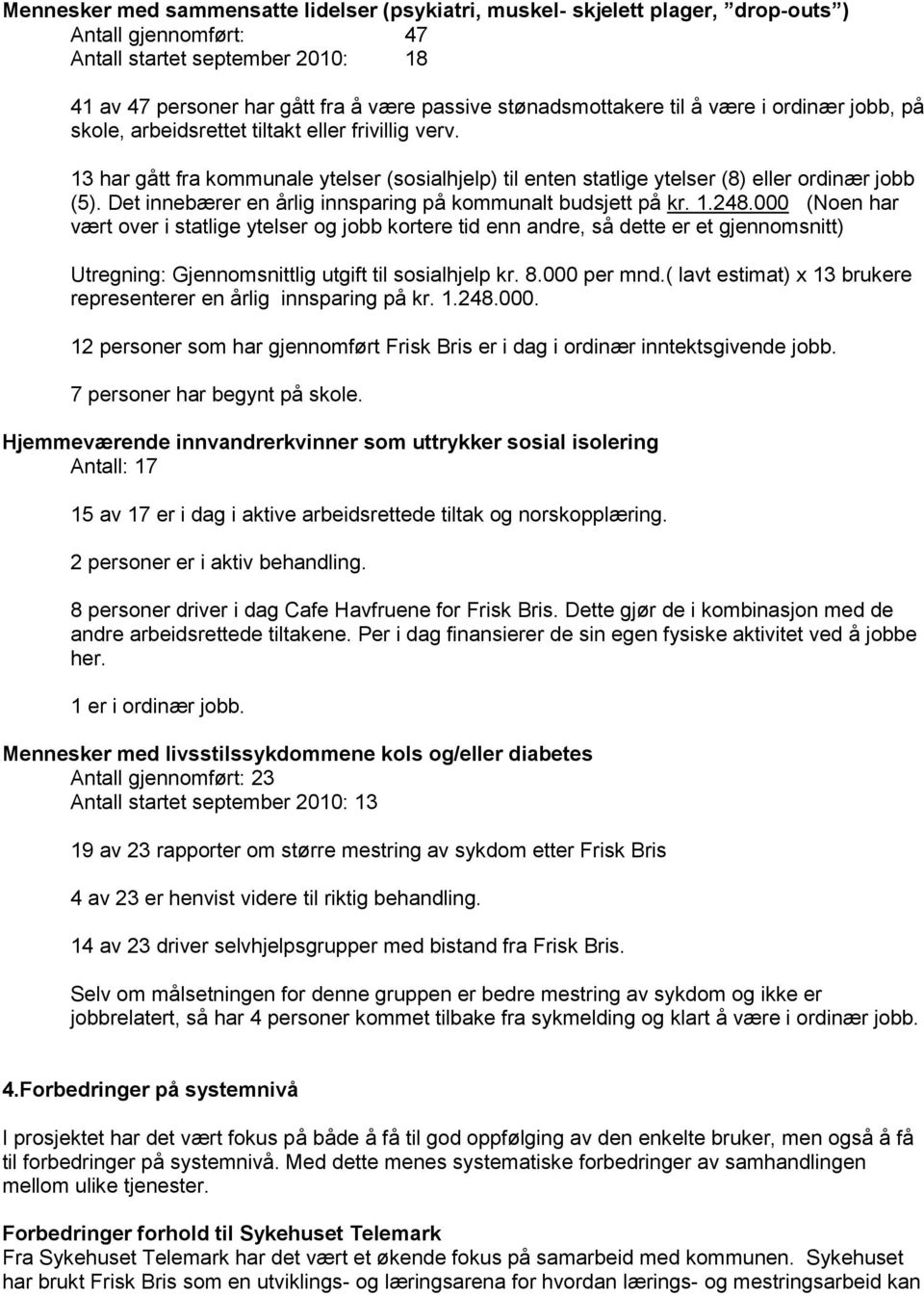 Det innebærer en årlig innsparing på kommunalt budsjett på kr. 1.248.