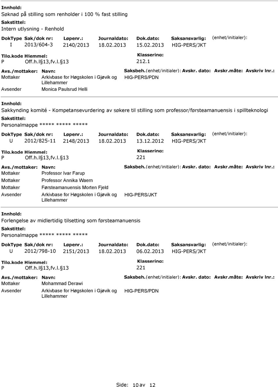 2148/2013 13.12.2012 221 Avs./mottaker: Navn: aksbeh. Avskr. dato: Avskr.måte: Avskriv lnr.