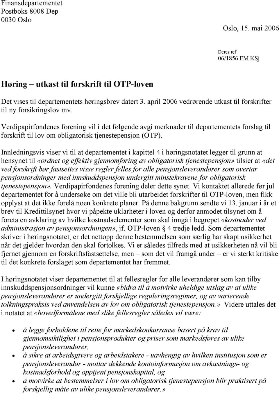 Verdipapirfondenes forening vil i det følgende avgi merknader til departementets forslag til forskrift til lov om obligatorisk tjenestepensjon (OTP).