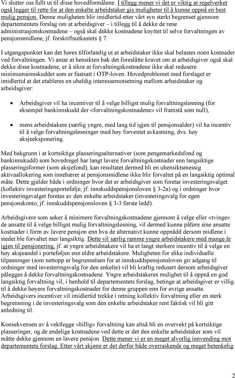 Denne muligheten blir imidlertid etter vårt syn sterkt begrenset gjennom departementets forslag om at arbeidsgiver i tillegg til å dekke de rene administrasjonskostnadene også skal dekke kostnadene