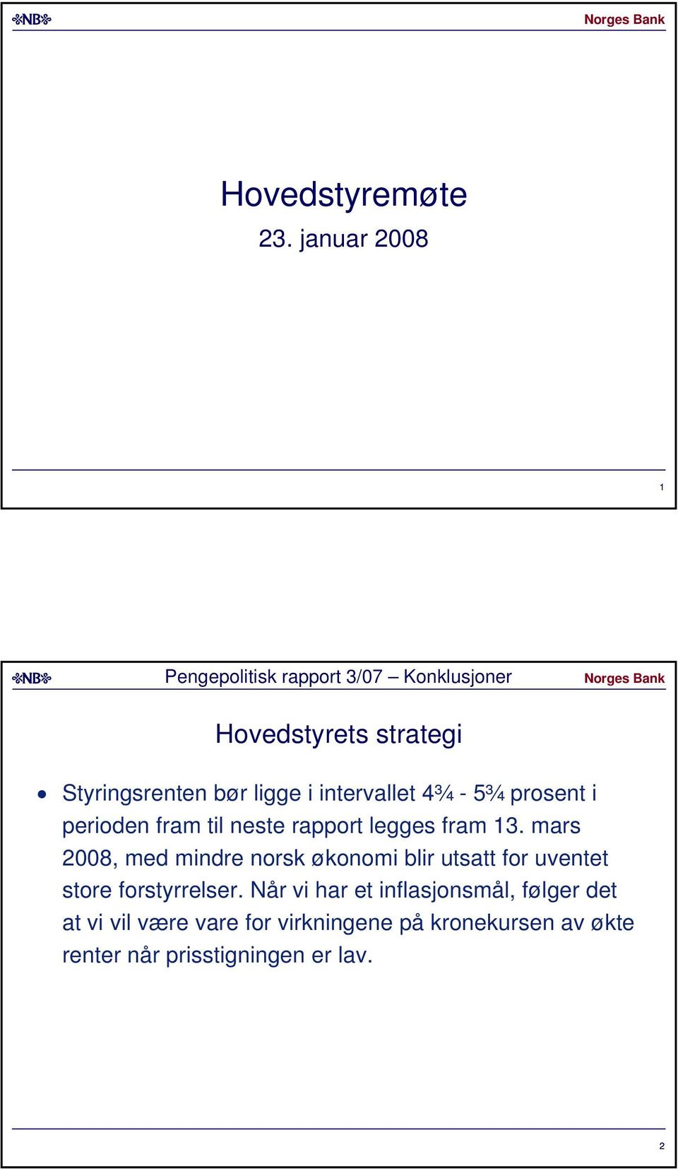 intervallet ¾ - ¾ prosent i perioden fram til neste rapport legges fram.