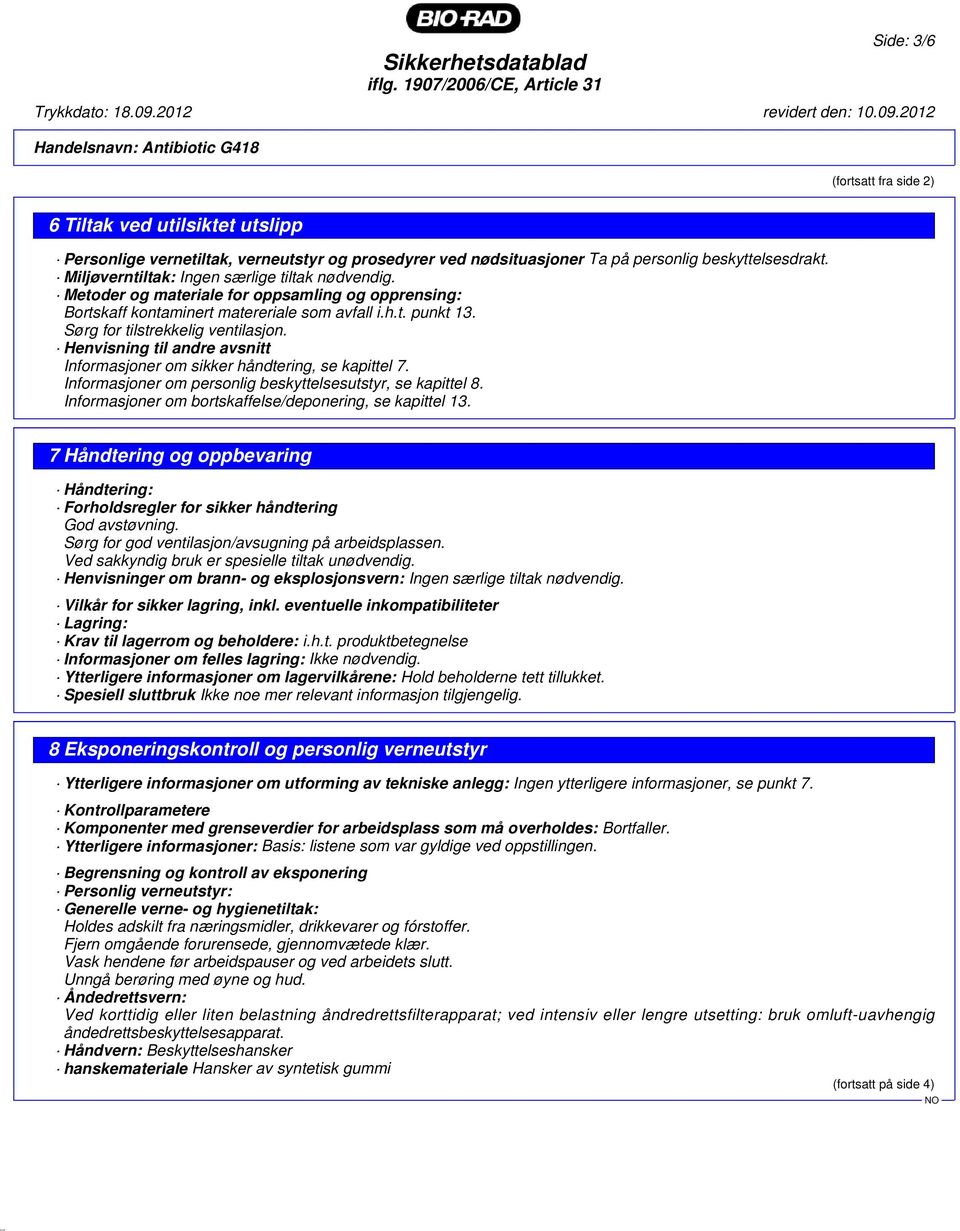 Henvisning til andre avsnitt Informasjoner om sikker håndtering, se kapittel 7. Informasjoner om personlig beskyttelsesutstyr, se kapittel 8. Informasjoner om bortskaffelse/deponering, se kapittel 13.