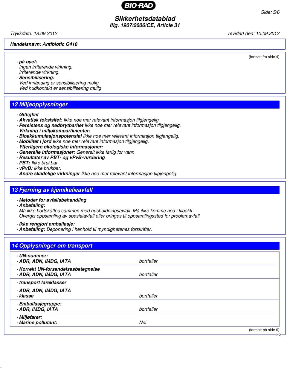 informasjon tilgjengelig. Persistens og nedbrytbarhet Ikke noe mer relevant informasjon tilgjengelig.