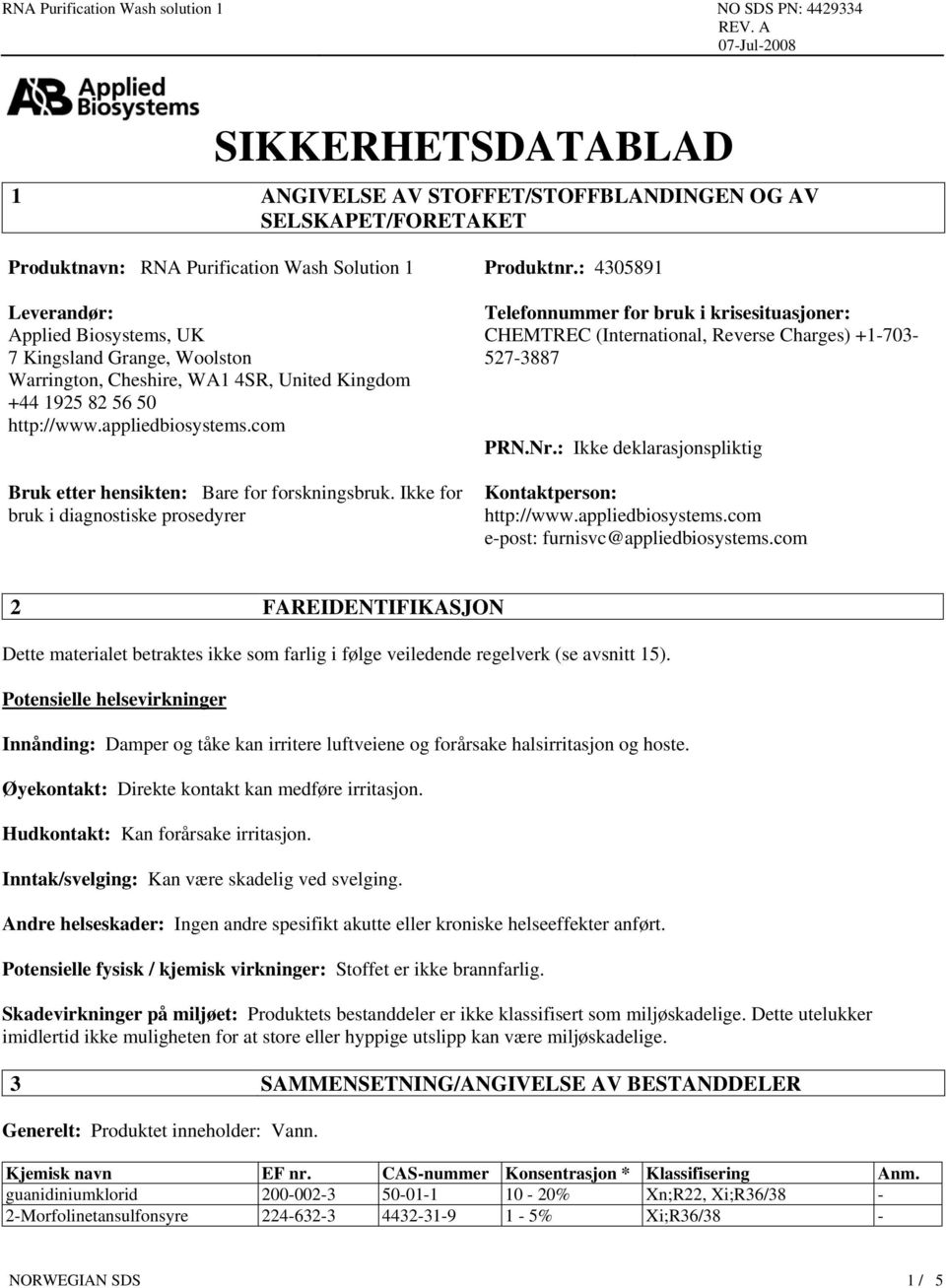 com Bruk etter hensikten: Bare for forskningsbruk. Ikke for bruk i diagnostiske prosedyrer Telefonnummer for bruk i krisesituasjoner: CHEMTREC (International, Reverse Charges) +1-703- 527-3887 PRN.Nr.