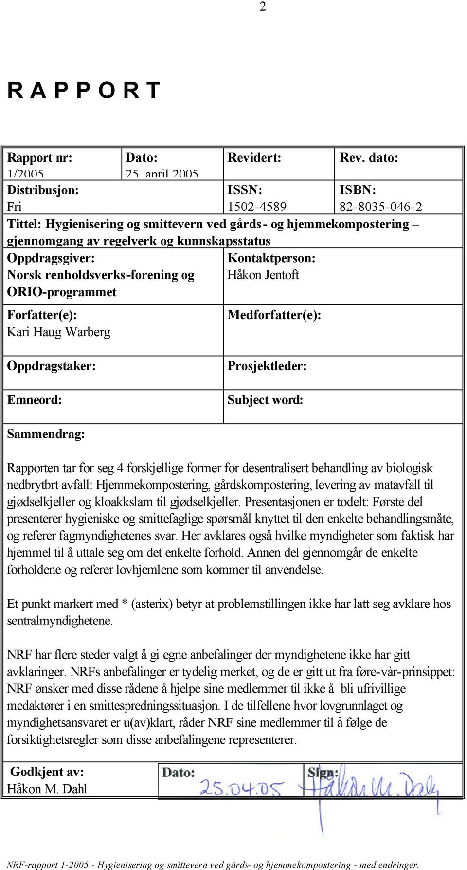 renholdsverks-forening og Kontaktperson: Håkon Jentoft ORIO-programmet Forfatter(e): Kari Haug Warberg Medforfatter(e): Oppdragstaker: Emneord: Prosjektleder: Subject word: Sammendrag: Rapporten tar