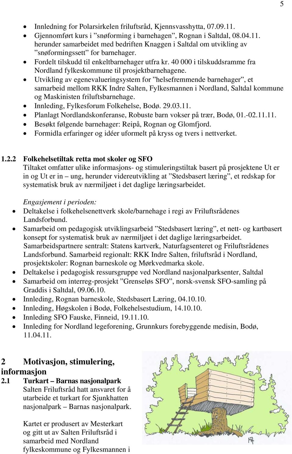 Utvikling av egenevalueringsystem for helsefremmende barnehager, et samarbeid mellom RKK Indre Salten, Fylkesmannen i Nordland, Saltdal kommune og Maskinisten friluftsbarnehage.