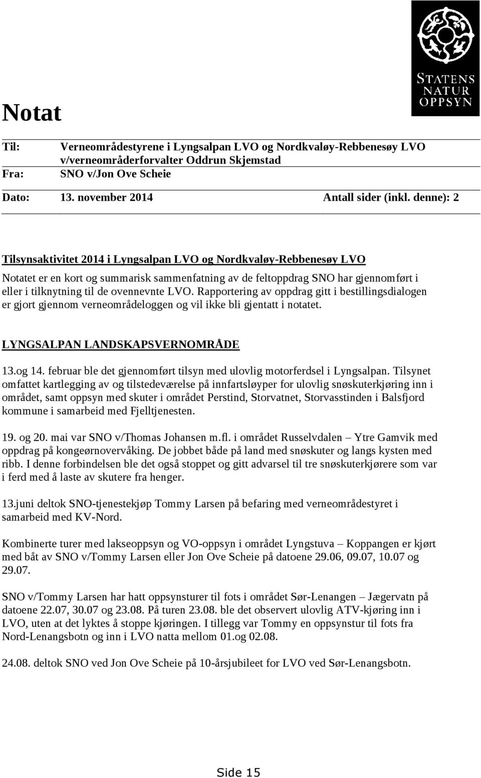 ovennevnte LVO. Rapportering av oppdrag gitt i bestillingsdialogen er gjort gjennom verneområdeloggen og vil ikke bli gjentatt i notatet. LYNGSALPAN LANDSKAPSVERNOMRÅDE 13.og 14.