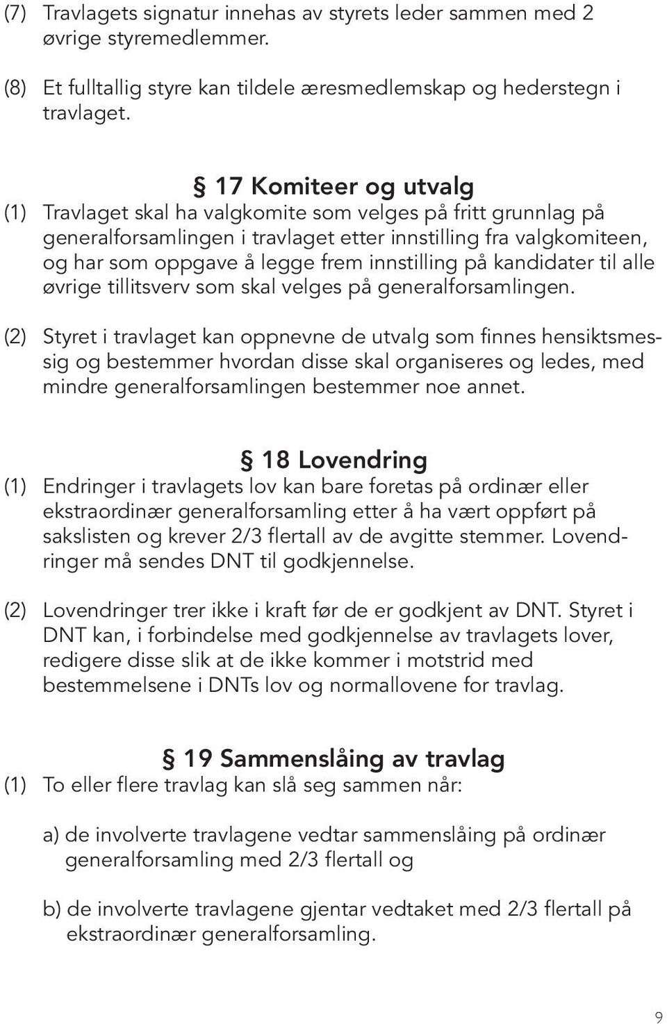 på kandidater til alle øvrige tillitsverv som skal velges på generalforsamlingen.