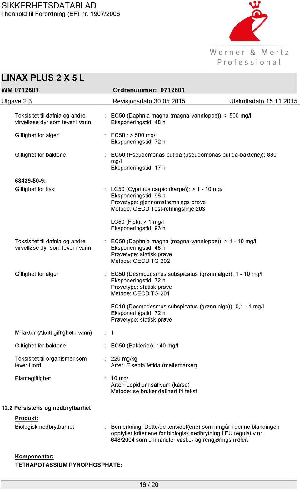 Prøvetype: gjennomstrømnings prøve Metode: OECD Test-retningslinje 203 LC50 (Fisk): > 1 mg/l Toksisitet til dafnia og andre virvelløse dyr som lever i vann Giftighet for alger : EC50 (Daphnia magna