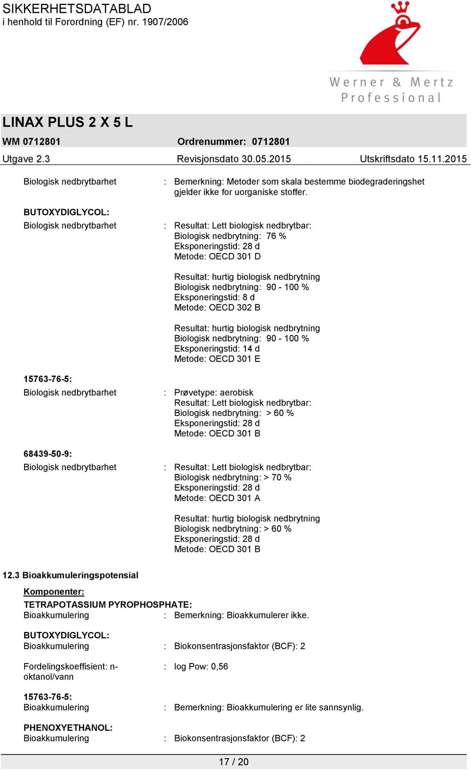 Metode: OECD 302 B Resultat: hurtig biologisk nedbrytning Biologisk nedbrytning: 90-100 % Eksponeringstid: 14 d Metode: OECD 301 E 15763-76-5: Biologisk nedbrytbarhet 68439-50-9: Biologisk