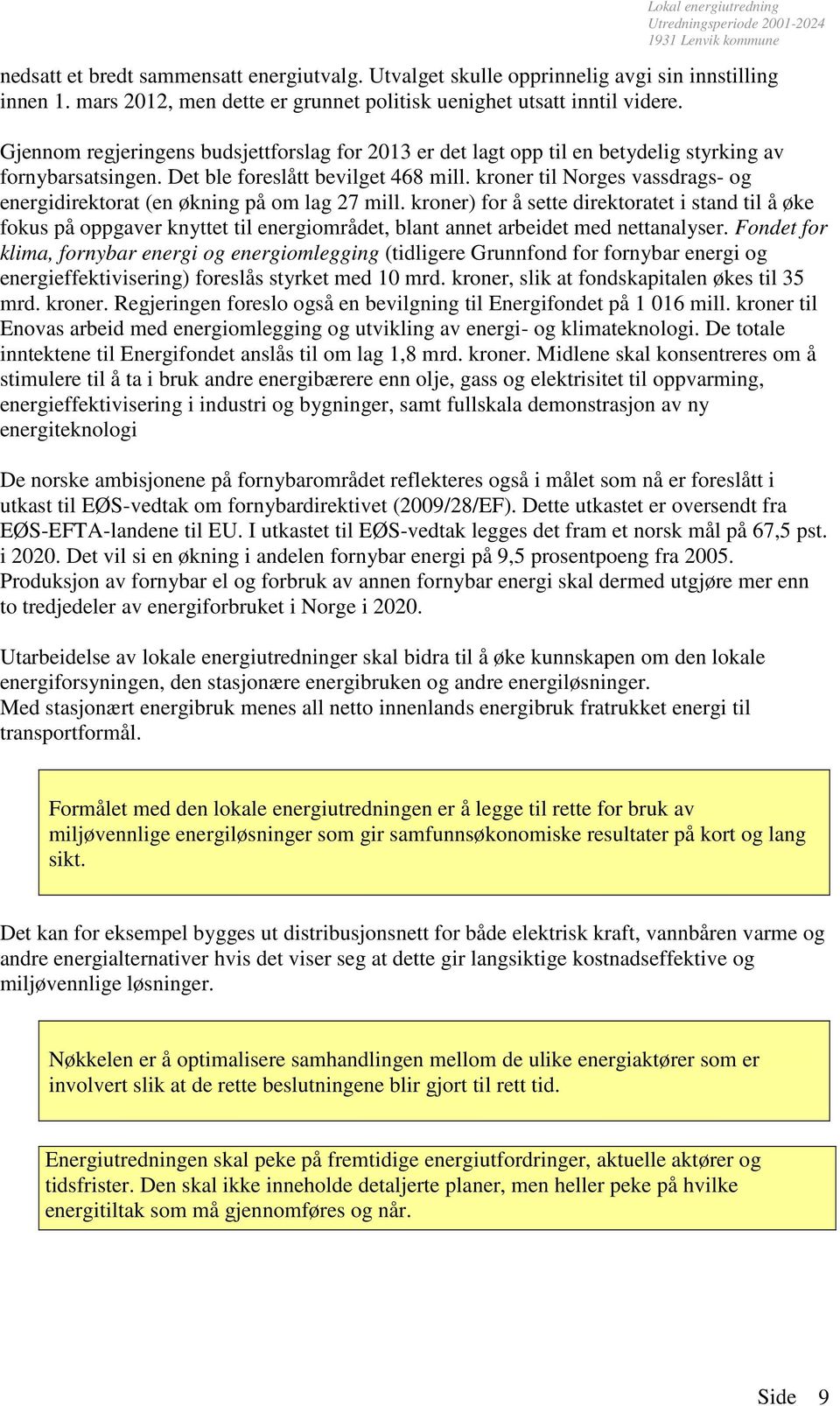 kroner til Norges vassdrags- og energidirektorat (en økning på om lag 27 mill.
