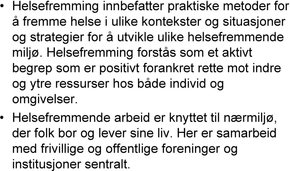 Helsefremming forstås som et aktivt begrep som er positivt forankret rette mot indre og ytre ressurser hos både