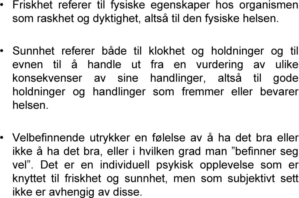 til gode holdninger og handlinger som fremmer eller bevarer helsen.