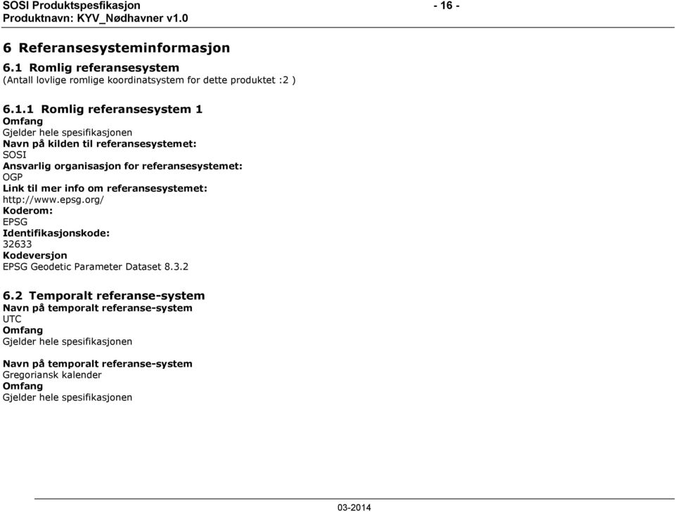 Romlig referansesystem (Antall lovlige romlige koordinatsystem for dette produktet :2 ) 6.1.