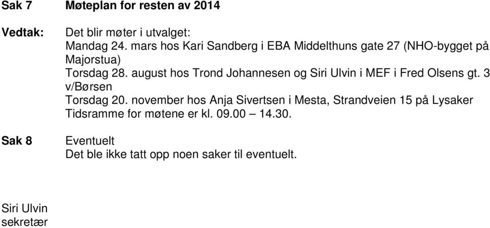 august hos Trond Johannesen og Siri Ulvin i MEF i Fred Olsens gt. 3 v/børsen Torsdag 20.