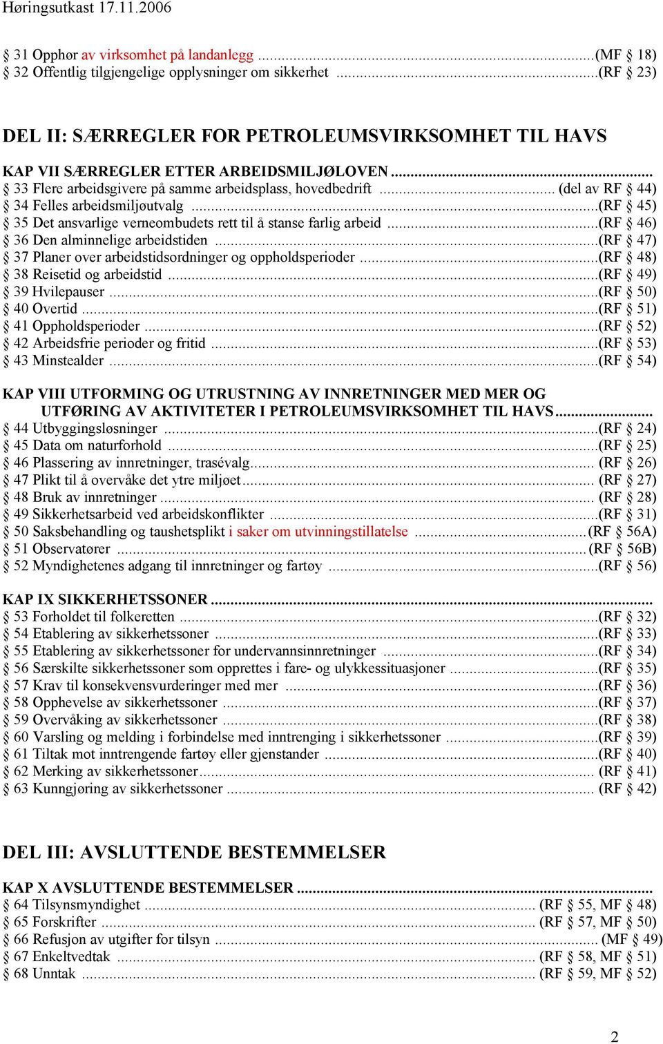 .. (del av RF 44) 34 Felles arbeidsmiljøutvalg...(rf 45) 35 Det ansvarlige verneombudets rett til å stanse farlig arbeid...(rf 46) 36 Den alminnelige arbeidstiden.