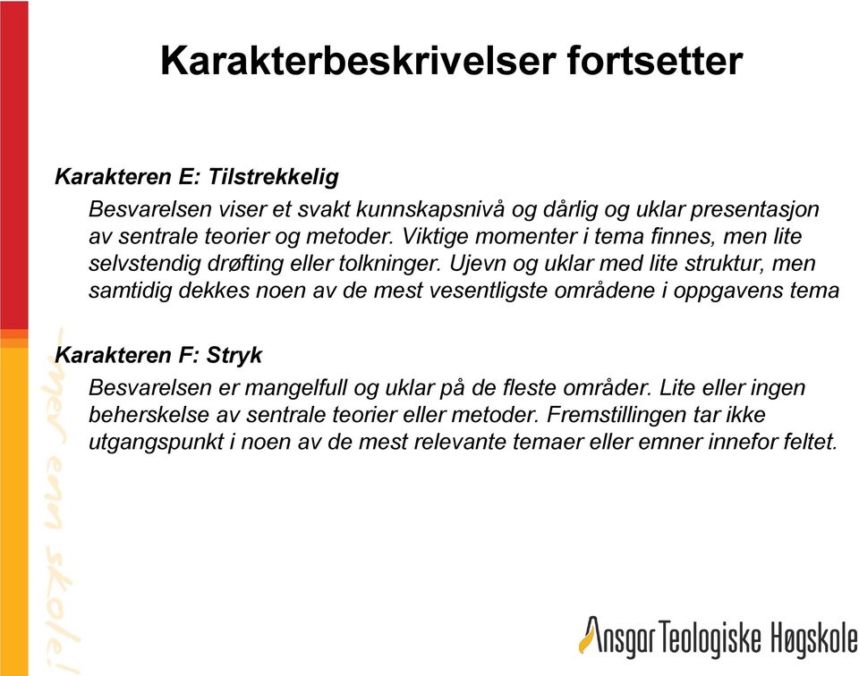 Ujevn og uklar med lite struktur, men samtidig dekkes noen av de mest vesentligste områdene i oppgavens tema Karakteren F: Stryk Besvarelsen er