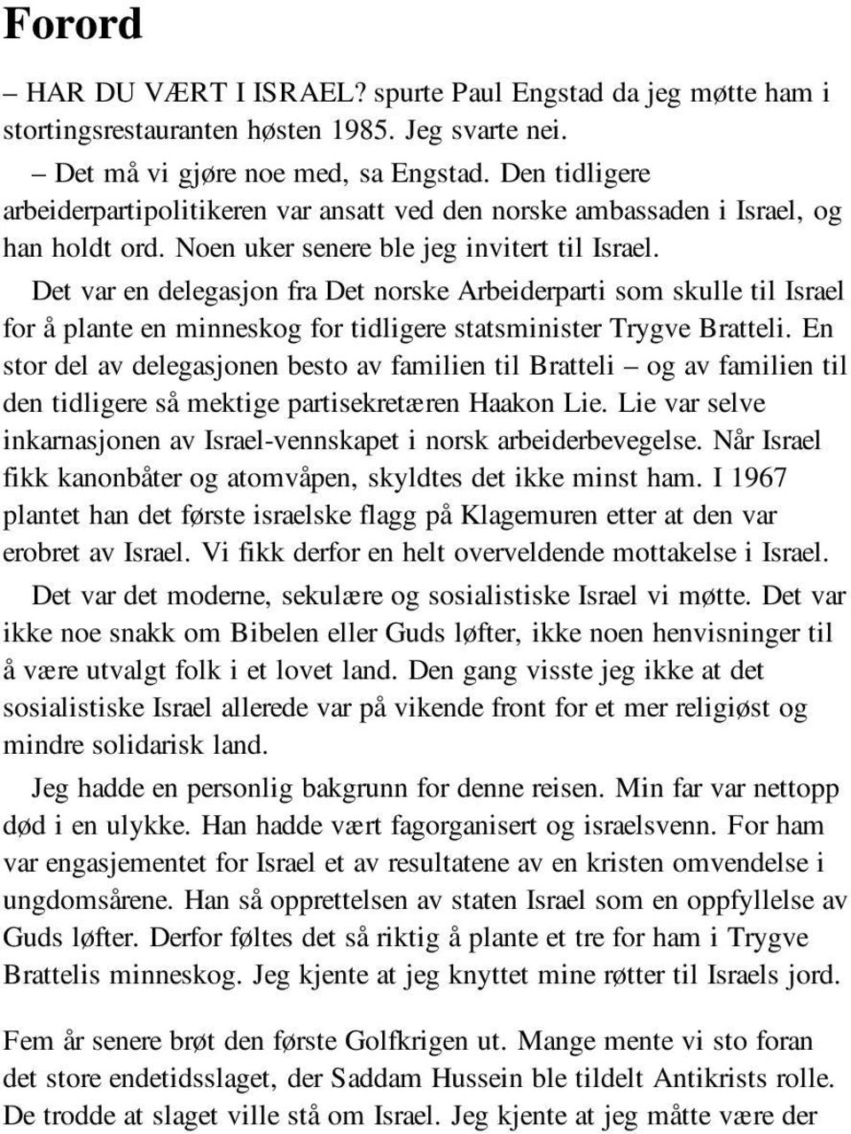 Det var en delegasjon fra Det norske Arbeiderparti som skulle til Israel for å plante en minneskog for tidligere statsminister Trygve Bratteli.