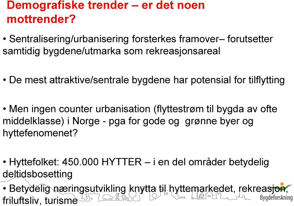 attraktive/sentrale bygdene har potensial for tilflytting Men ingen counter urbanisation (flyttestrøm til bygda av ofte