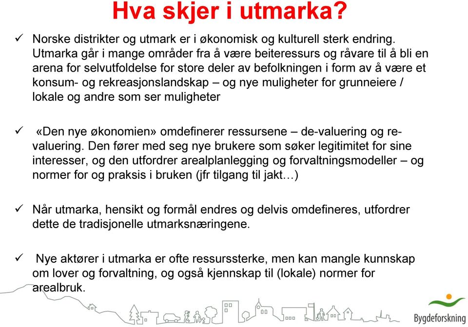 muligheter for grunneiere / lokale og andre som ser muligheter «Den nye økonomien» omdefinerer ressursene de-valuering og revaluering.