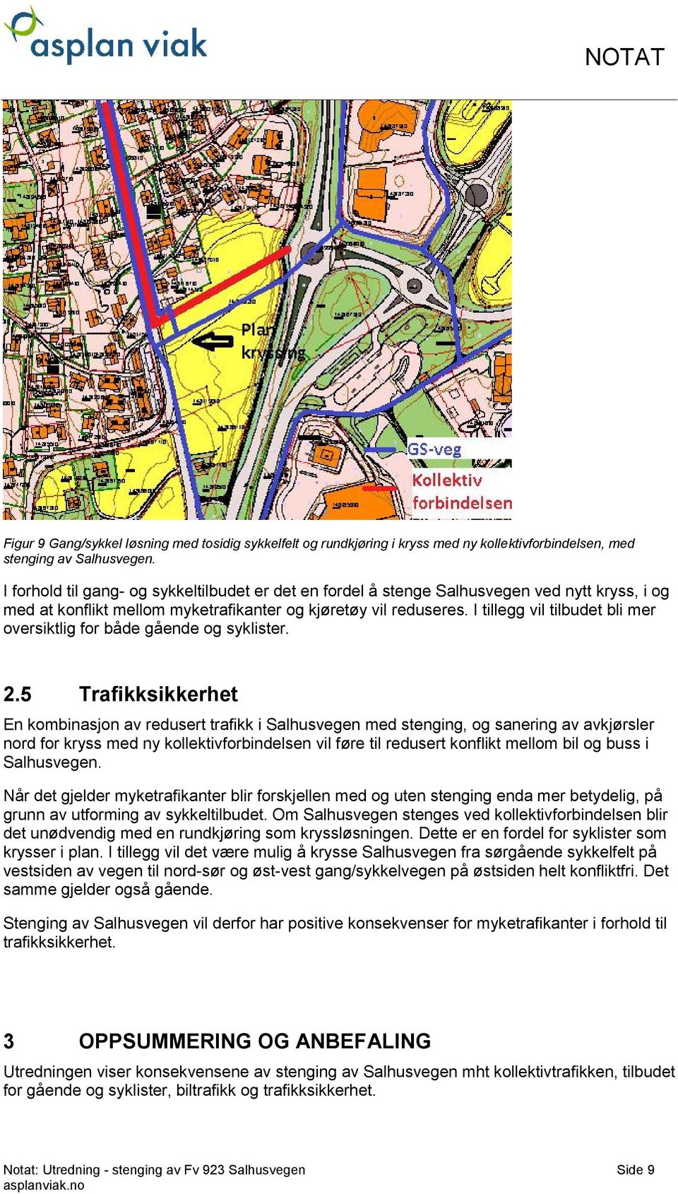 I tillegg vil tilbudet bli mer oversiktlig for både gående og syklister. 2.