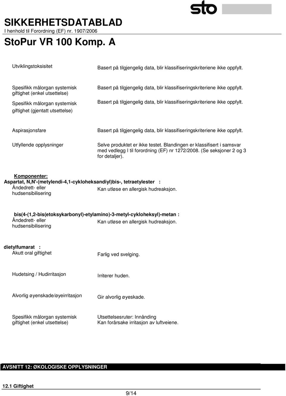 Komponenter: Aspartat, N,N'-(metylendi-4,1-cykloheksandiyl)bis-, tetraetylester : Åndedrett- eller Kan utløse en allergisk hudreaksjon.