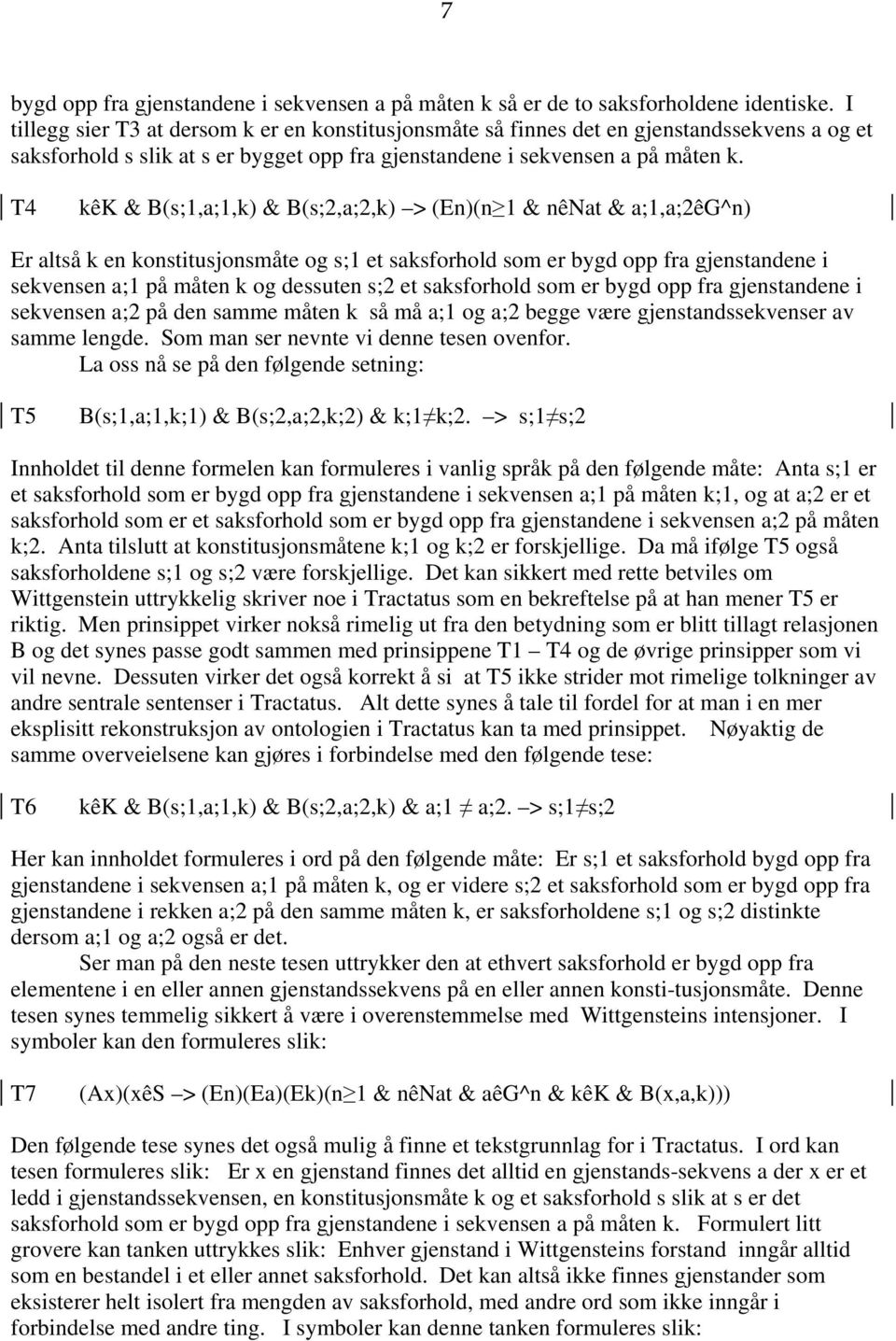 T4 kêk & B(s;1,a;1,k) & B(s;2,a;2,k) > (En)(n 1 & nênat & a;1,a;2êg^n) Er altså k en konstitusjonsmåte og s;1 et saksforhold som er bygd opp fra gjenstandene i sekvensen a;1 på måten k og dessuten