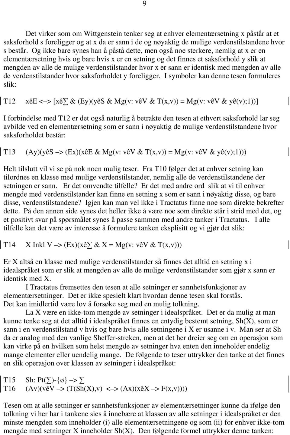 verdenstilstander hvor x er sann er identisk med mengden av alle de verdenstilstander hvor saksforholdet y foreligger.