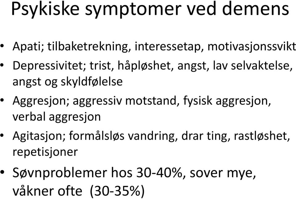 Aggresjon; aggressiv motstand, fysisk aggresjon, verbal aggresjon Agitasjon; formålsløs