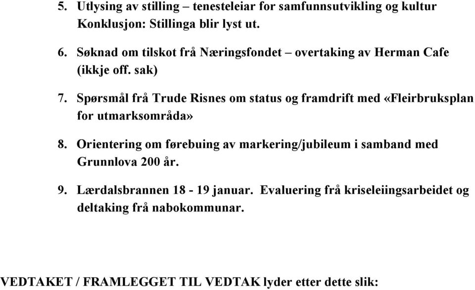 Spørsmål frå Trude Risnes om status og framdrift med «Fleirbruksplan for utmarksområda» 8.