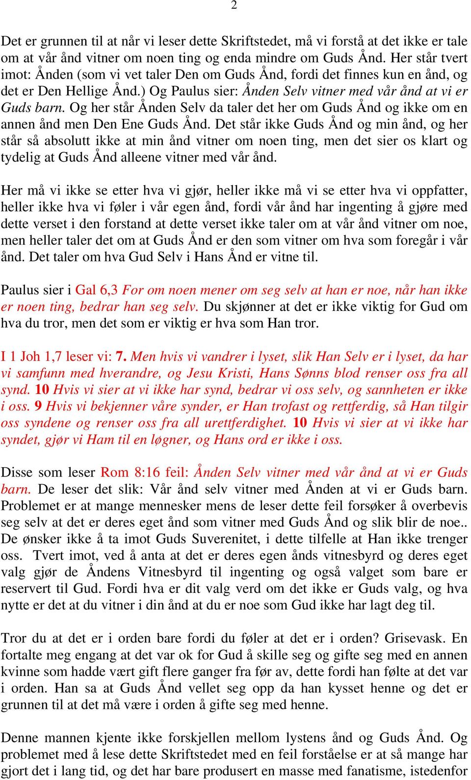 Og her står Ånden Selv da taler det her om Guds Ånd og ikke om en annen ånd men Den Ene Guds Ånd.