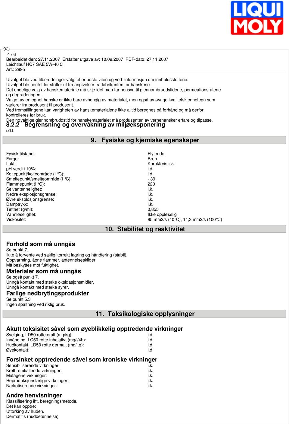 Valget av en egnet hanske er ikke bare avhengig av materialet, men også av øvrige kvalitetskjennetegn som varierer fra produsent til produsent.