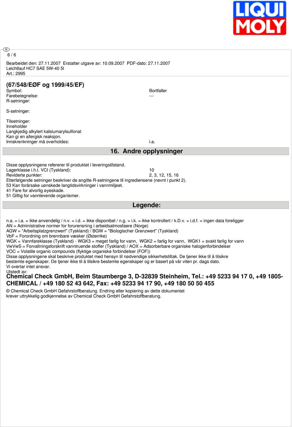 l produktet i leveringstilstand. Lagerklasse i.h.t. VCI (Tyskland): 10 Reviderte punkter: 2, 3, 12, 15, 16 Etterfølgende setninger beskriver de angitte R-setningene til ingrediensene (nevnt i punkt 2).